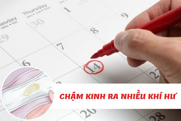 Chậm kinh ra nhiều khí hư – Tìm hiểu nguyên nhân và cách khắc phục