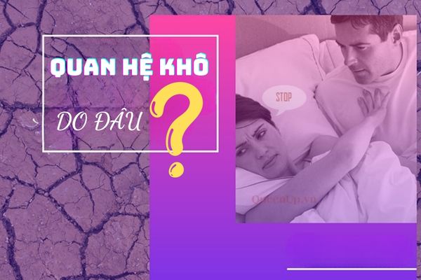 Quan hệ khô rát, khó chịu do đâu? Cách khắc phục hiệu quả