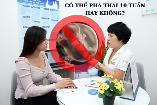 Phá thai 10 tuần tuổi có nguy hiểm không? Cơ sở phá thai an toàn