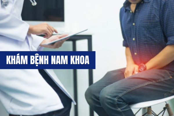 Khám bệnh nam khoa – Quy trình và địa chỉ thực hiện uy tín.